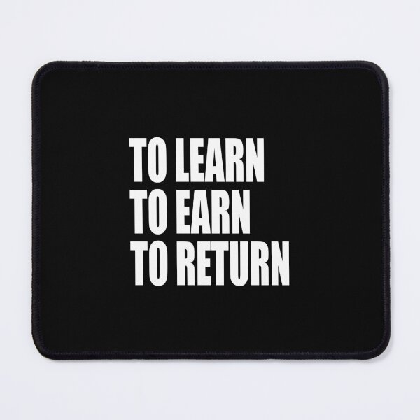 Item preview, TO LEARN TO EARN TO RETURN designed and sold by Quote a Passage.
