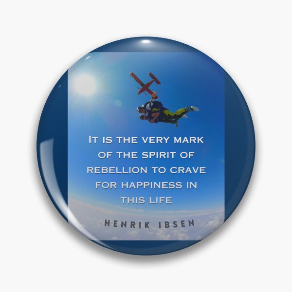 Item preview, Henrik Ibsen quote: It is the very mark of the spirit of rebellion to crave for happiness in this life. designed and sold by artbleed.