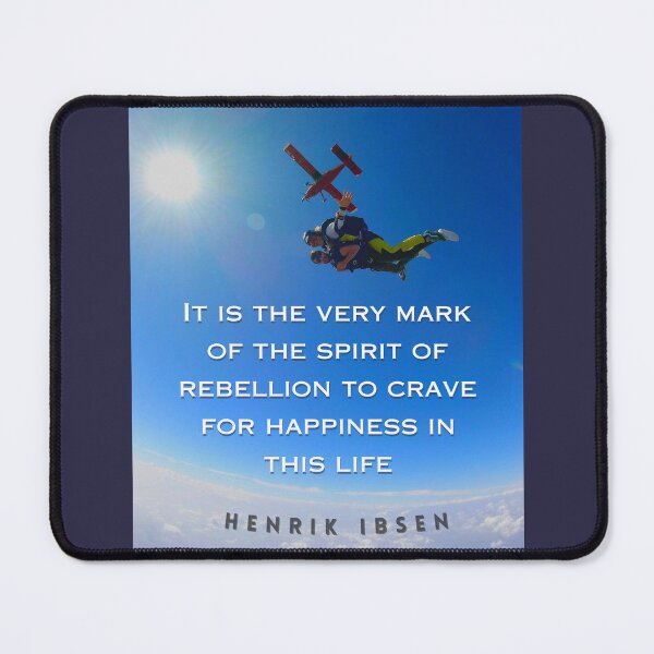 Item preview, Henrik Ibsen quote: It is the very mark of the spirit of rebellion to crave for happiness in this life. designed and sold by artbleed.