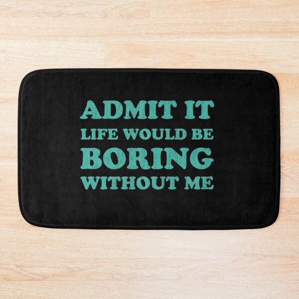 Item preview, Admit it Life would be boring without me Funny Saying designed and sold by Graceland  Memphis.