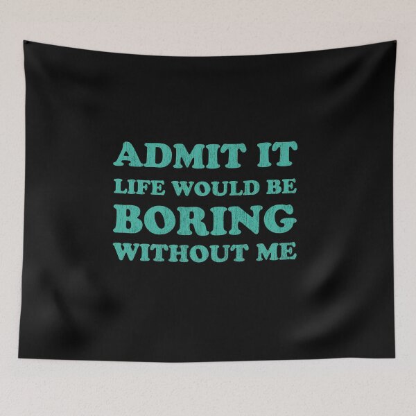 Item preview, Admit it Life would be boring without me Funny Saying designed and sold by Graceland  Memphis.