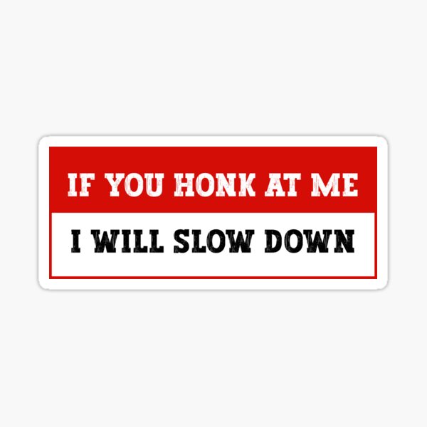 Item preview, If You Honk at Me | I Will Slow Down' | Hilarious Car Bumper Sticker designed and sold by InfiniteDemand.