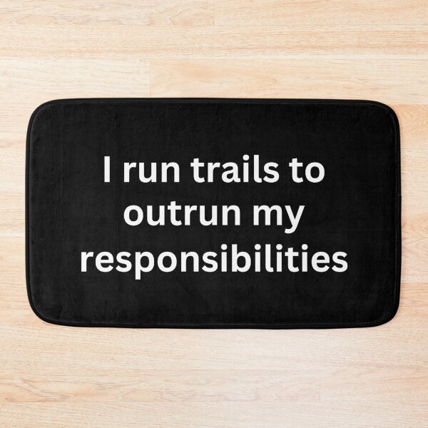 Item preview, I run Trails to outrun my responsibilities designed and sold by good vibes clothing.