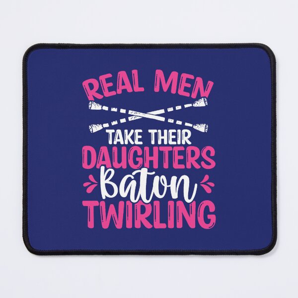 Item preview, Baton Twirler Real Men take their Daughters Baton Twirling designed and sold by caloudiaminart.