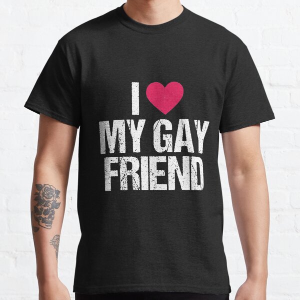 I Love My Gay Friend Lesbian LGBT Best Friend Gift Tee Classic T-Shirt