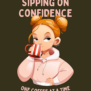 Artwork thumbnail, Sipping on Confidence, One Coffee at a Time, best on dark background by VarnaChitra