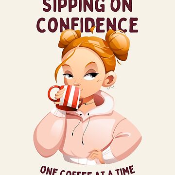 Artwork thumbnail, Sipping on Confidence, One Coffee at a Time, best on light background by VarnaChitra