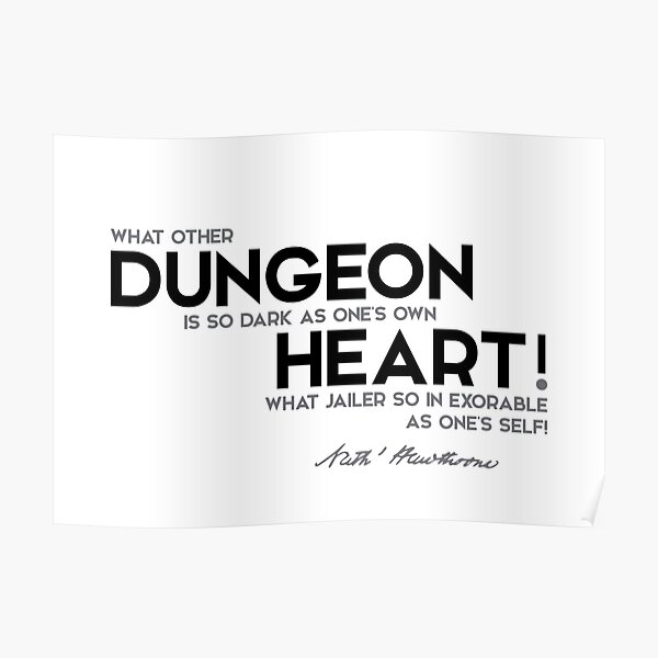 dungeon, dark, heart - nathaniel hawthorne Poster