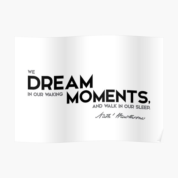 dream in our waking moments - nathaniel hawthorne Poster