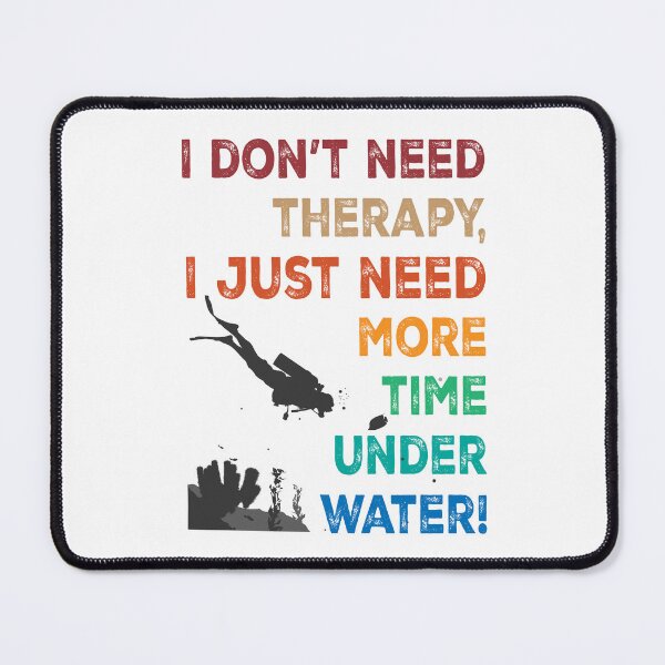 Item preview, I don't need therapy, I just need more time underwater! designed and sold by miaoxiang9.