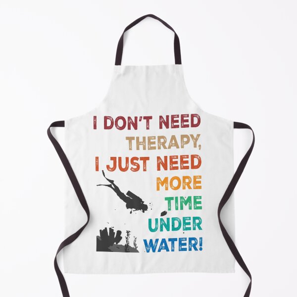 Item preview, I don't need therapy, I just need more time underwater! designed and sold by miaoxiang9.