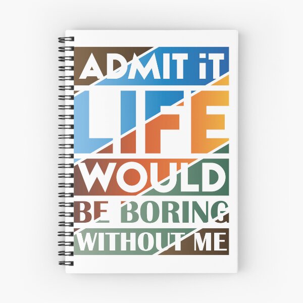 Item preview, admit it , life would be boring without me designed and sold by Ismartista.