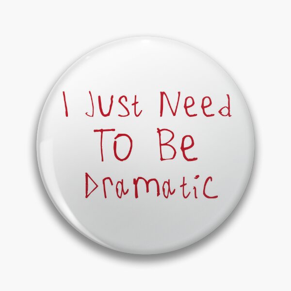 Item preview, I Just Need To Be Dramatic designed and sold by kinpirks.