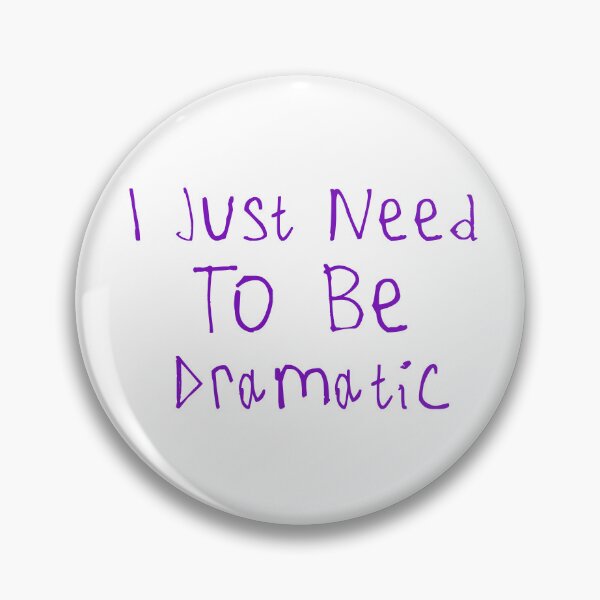 Item preview, I Just Need To Be Dramatic designed and sold by kinpirks.