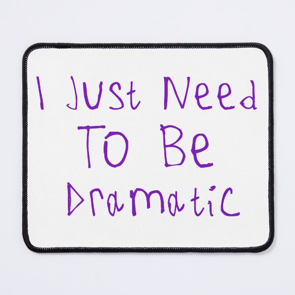 Item preview, I Just Need To Be Dramatic designed and sold by kinpirks.