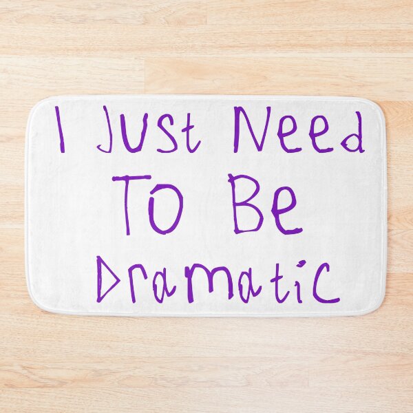 Item preview, I Just Need To Be Dramatic designed and sold by kinpirks.