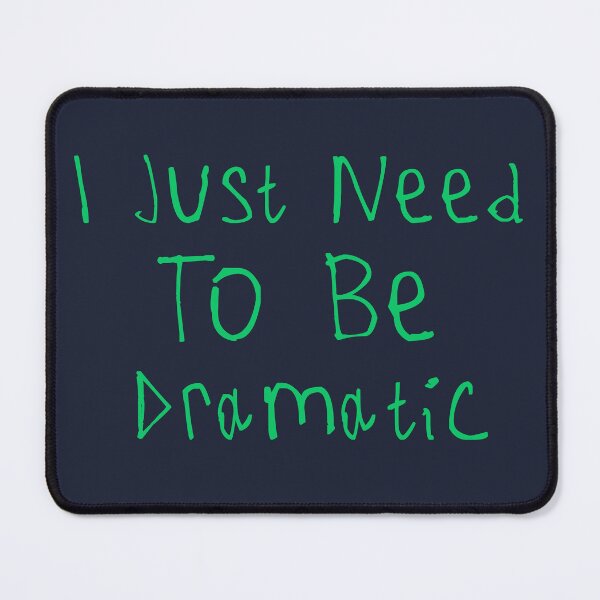 Item preview, I Just Need To Be Dramatic designed and sold by kinpirks.