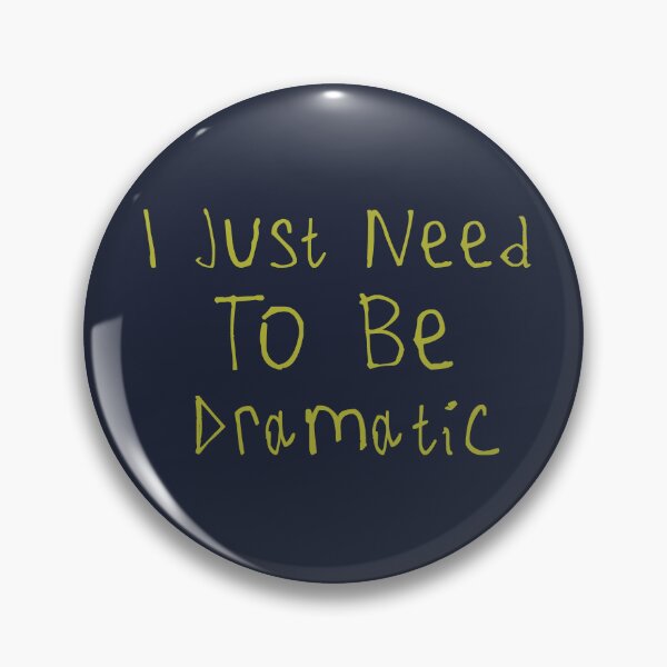 Item preview, I Just Need To Be Dramatic designed and sold by kinpirks.