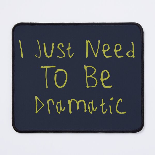Item preview, I Just Need To Be Dramatic designed and sold by kinpirks.