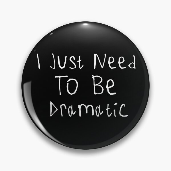 Item preview, I Just Need To Be Dramatic designed and sold by kinpirks.
