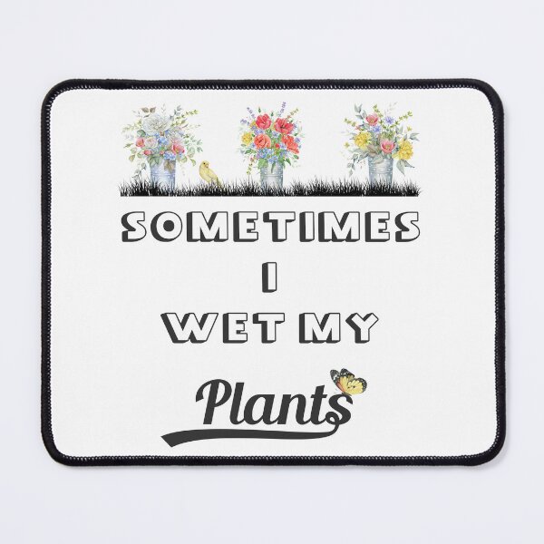 Item preview, Sometimes I Wet My Plants designed and sold by xposedbydesign.