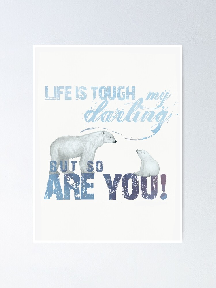 Life Is Tough But So Are You Quote Mama Bear And Bear Cub Encouraging Words Poster By Theredfinch Redbubble