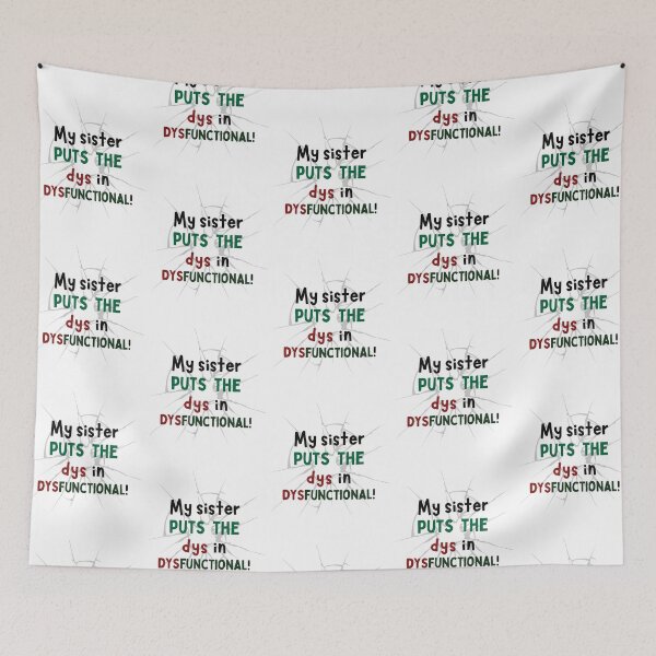 Item preview, My Sister Puts the "Dys" in Dysfunctional – Funny Family Design designed and sold by Fredster1966.