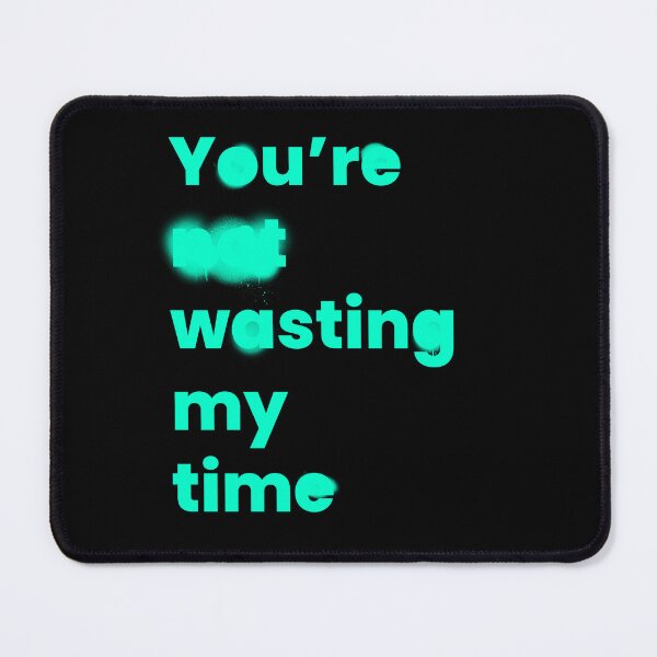 Item preview, You're Wasting My Time designed and sold by OddPopnyc.