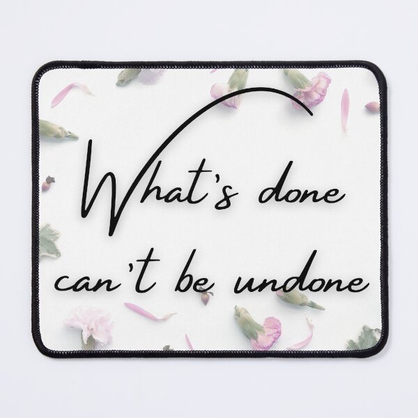Item preview, WHAT'S DONE CAN'T BE UNDONE designed and sold by BootsNCatsStore.