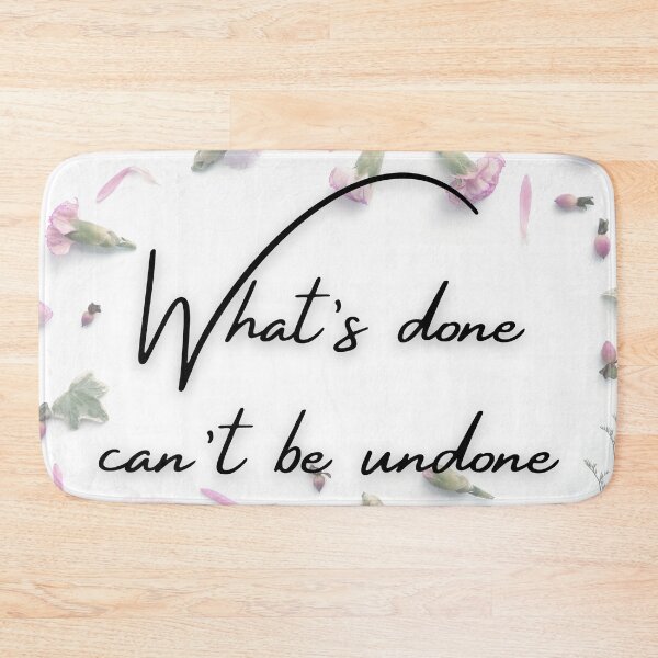 Item preview, WHAT'S DONE CAN'T BE UNDONE designed and sold by BootsNCatsStore.