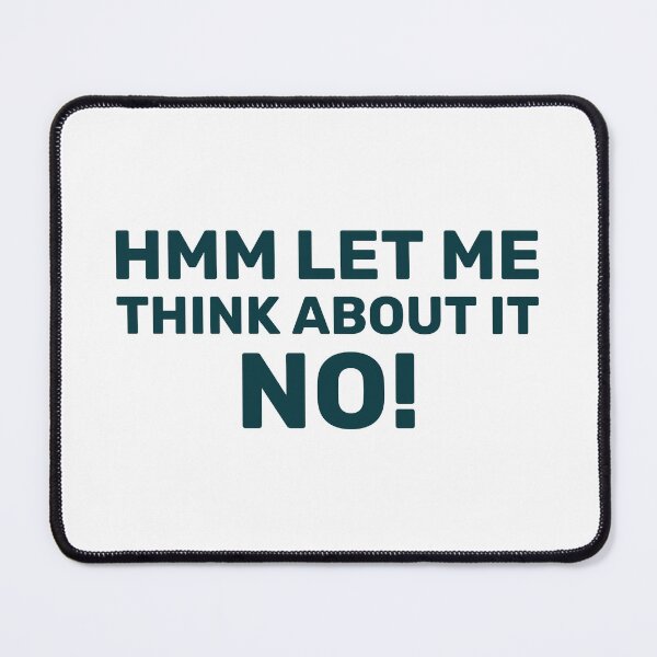 Item preview, hmm let me think about it no! designed and sold by dgutpro87.