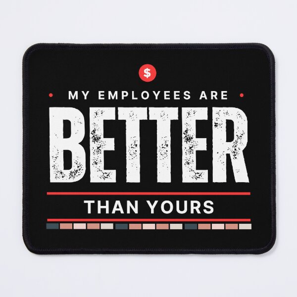Item preview, My Employees Are Better Than Yours designed and sold by FridPix.