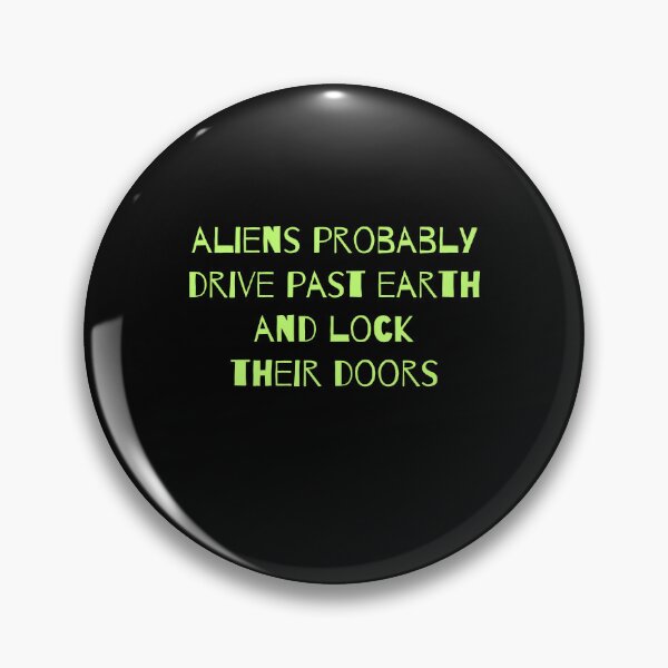 Item preview, Aliens Probably Drive Past Earth and Lock Their Doors designed and sold by TeeToop1.