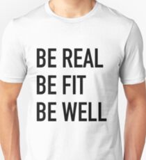 BE REAL, BE FIT, BE WELL Unisex T-Shirt