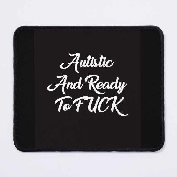 Item preview, Autistic and Ready to FUCK Funny Meme designed and sold by Graceland Memphis.