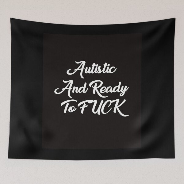Item preview, Autistic and Ready to FUCK Funny Meme designed and sold by Graceland  Memphis.