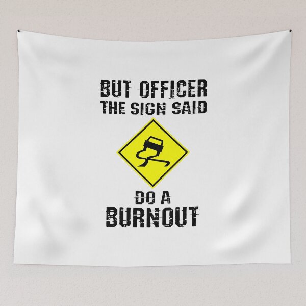 Item preview, But Officer the Sign Said Do a Burnout designed and sold by HandicraftArt.