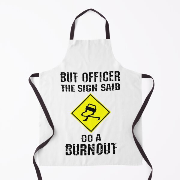 Item preview, But Officer the Sign Said Do a Burnout designed and sold by HandicraftArt.