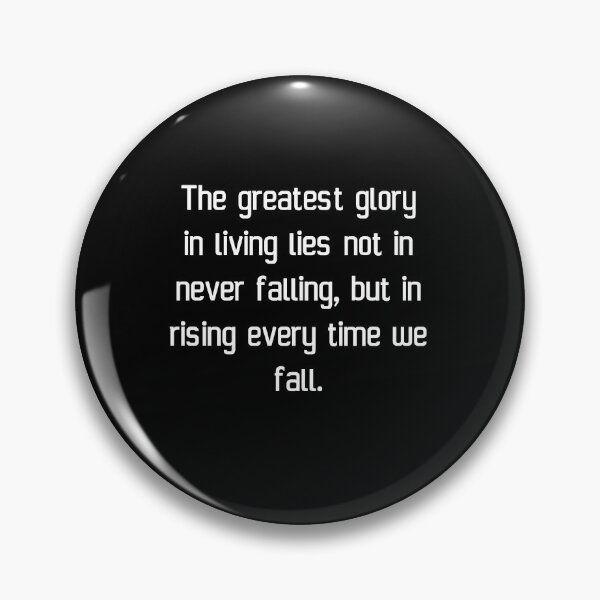 Item preview, The greatest glory in living lies not in never falling, but in rising every time we fall. designed and sold by IMCDT.