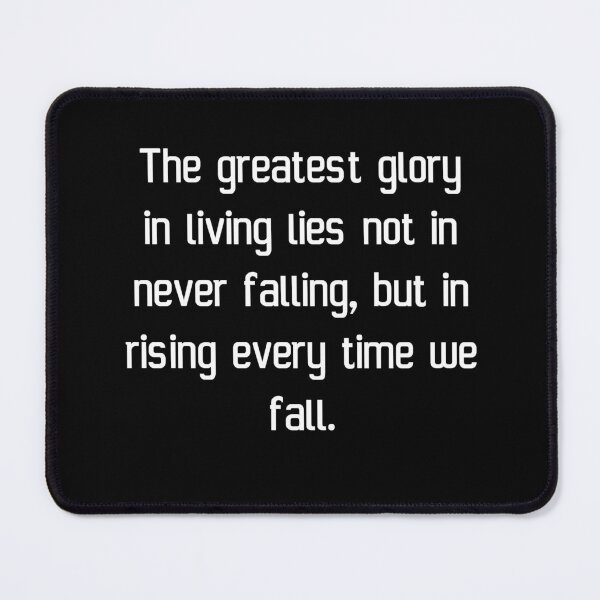 Item preview, The greatest glory in living lies not in never falling, but in rising every time we fall. designed and sold by IMCDT.