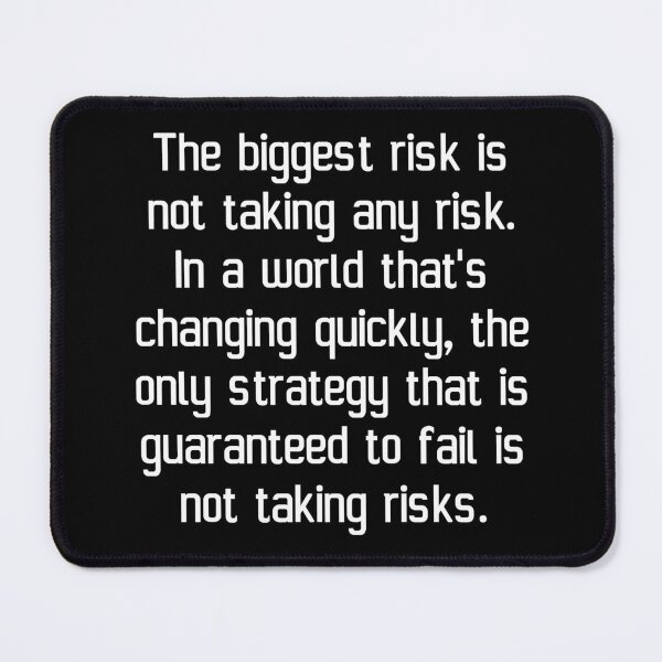 Item preview, The biggest risk is not taking any risk. In a world that's changing quickly, the only strategy that is guaranteed to fail is not taking risks. designed and sold by IMCDT.