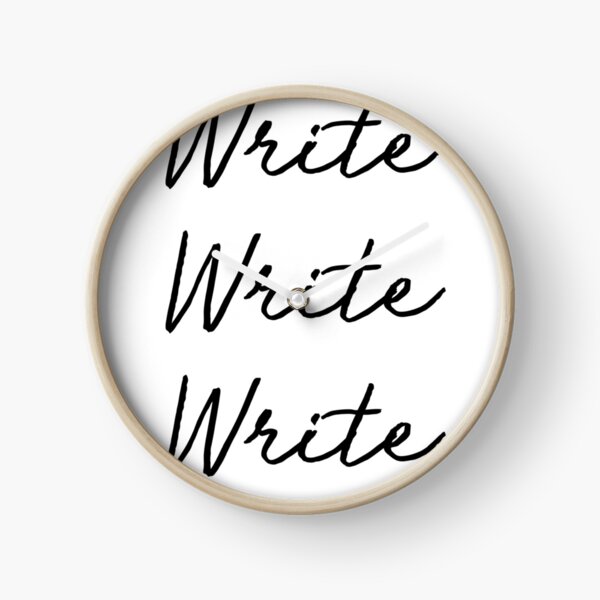 Write Write Write - Book Writing Author Hustle Quote T-Shirt Clock