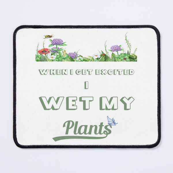 Item preview, When I Get Excited I Wet My Plants designed and sold by xposedbydesign.