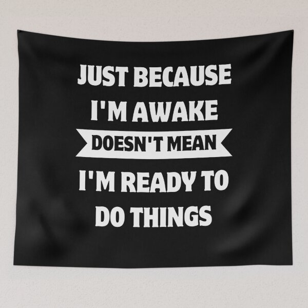Item preview, JUST BECAUSE I'M AWAKE DOESN'T MEAN I'M READY TO DO THINGS designed and sold by SlocifieShop.