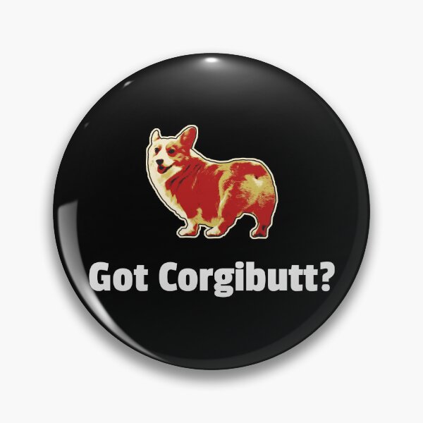 Item preview, Got CorgiButt? - Corgi designed and sold by RockfordPaul.