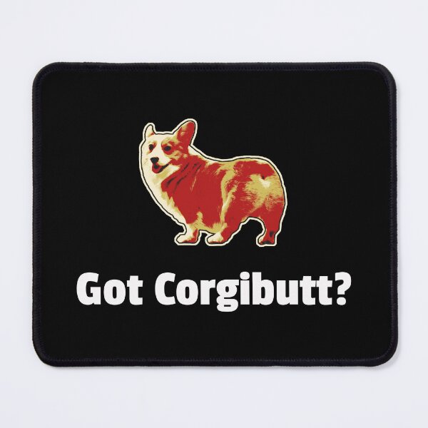 Item preview, Got CorgiButt? - Corgi designed and sold by RockfordPaul.