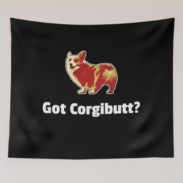 Item preview, Got CorgiButt? - Corgi designed and sold by RockfordPaul.