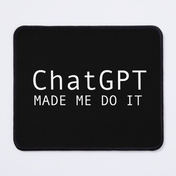 Item preview, ChatGPT Made Me do it  designed and sold by SlappyWares.