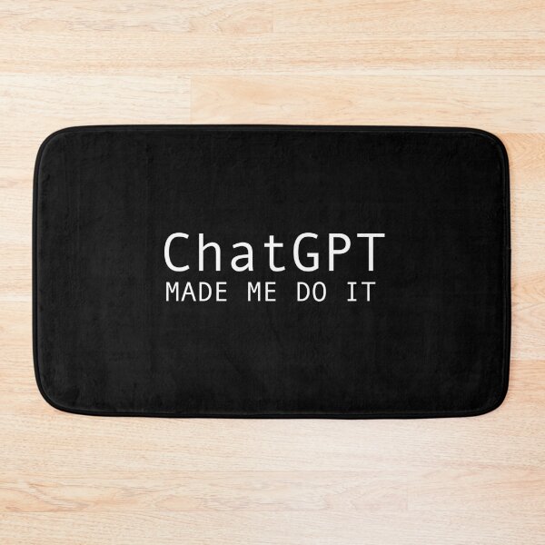 Item preview, ChatGPT Made Me do it  designed and sold by SlappyWares.