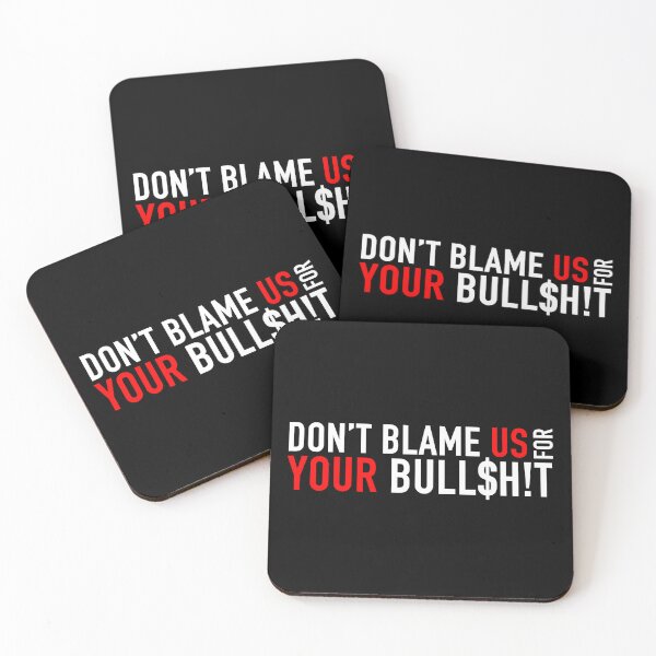 Item preview, Don't Blame Us for Your Bull$h!t designed and sold by SlappyWares.
